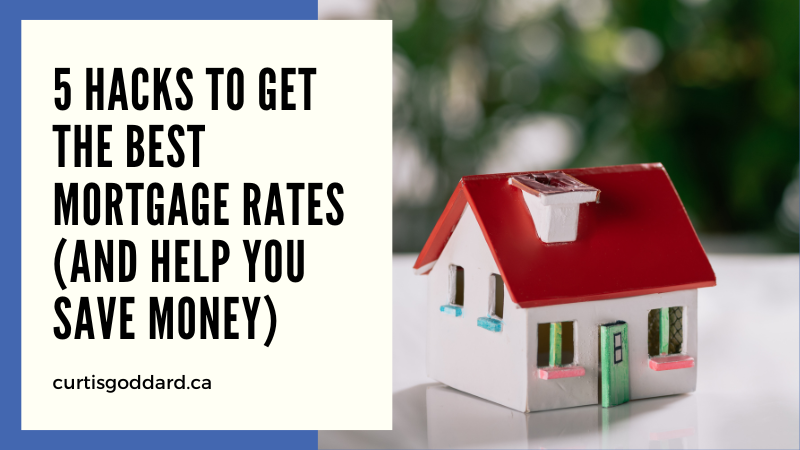 5 Hacks To Get The Best Mortgage Rates (and help you save money)