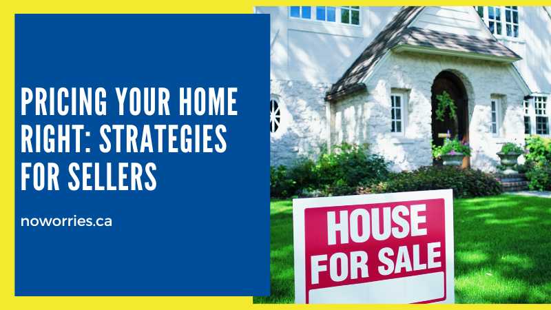 Pricing Your Home Right: Strategies for Sellers - NoWorries