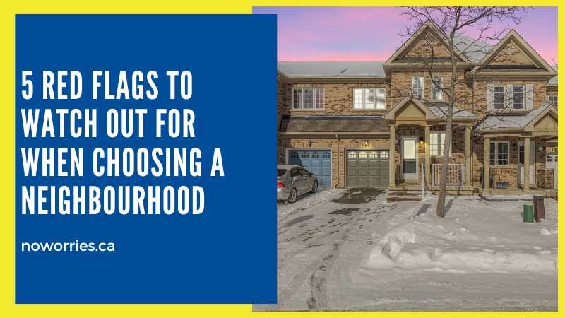 5 Red Flags to Watch Out for When Choosing a Neighbourhood - NoWorries