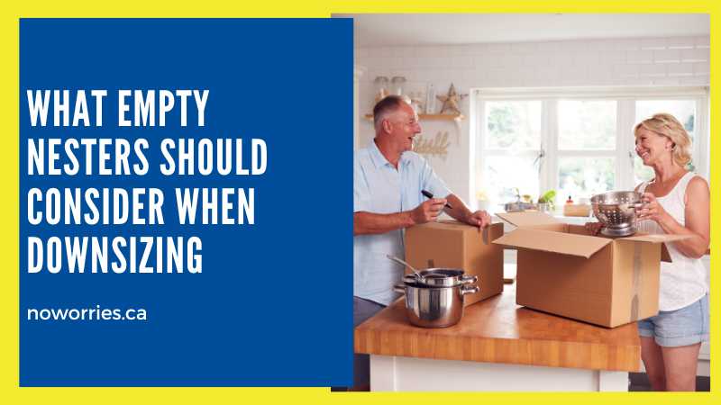 What Empty Nesters Should Consider When Downsizing- NoWorries