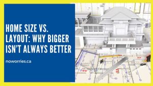Home Size vs. Layout: Why Bigger Isn’t Always Better- NoWorries