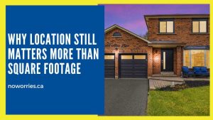 Why Location Still Matters More Than Square Footage - NoWorries