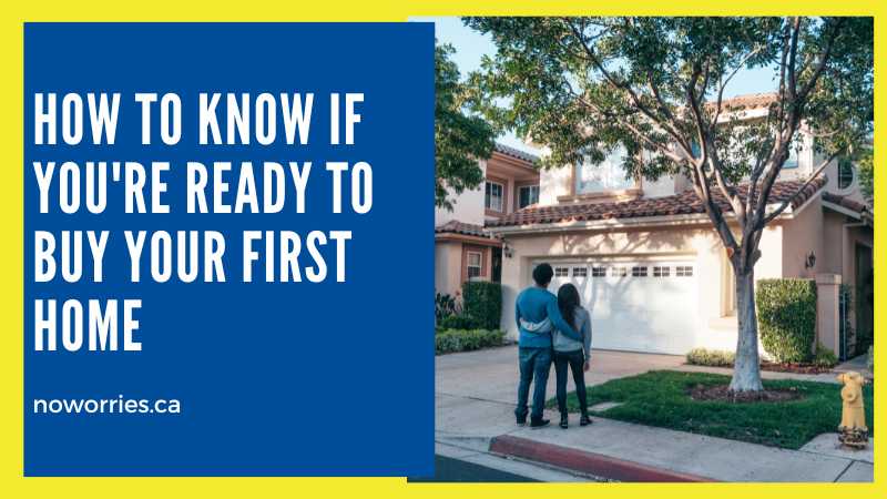 How to Know If You're Ready to Buy Your First Home - NoWorries