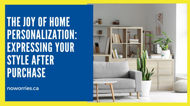The Joy of Home Personalization: Expressing Your Style After Purchase - No Worries