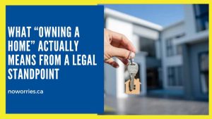 What “Owning a Home” Actually Means From a Legal Standpoint - No Worries