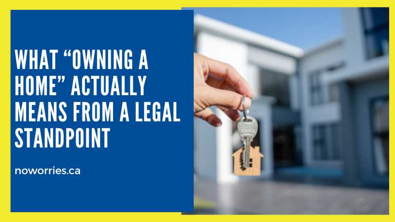 What “Owning a Home” Actually Means From a Legal Standpoint - No Worries