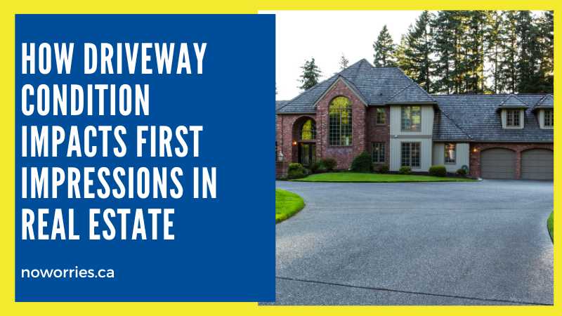 How Driveway Condition Impacts First Impressions in Real Estate - No Worries