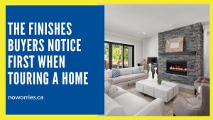 The Finishes Buyers Notice First When Touring a Home - No Worries