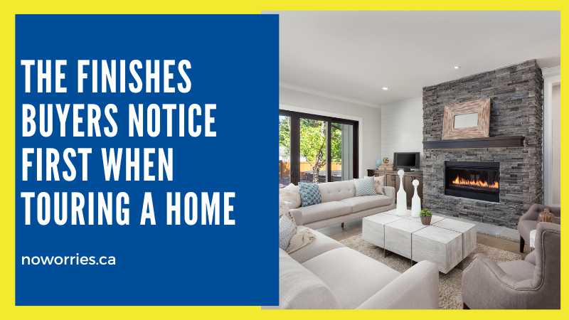 The Finishes Buyers Notice First When Touring a Home - No Worries