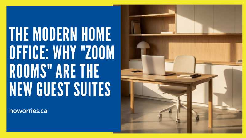The Modern Home Office: Why "Zoom Rooms" Are the New Guest Suites - No Worries