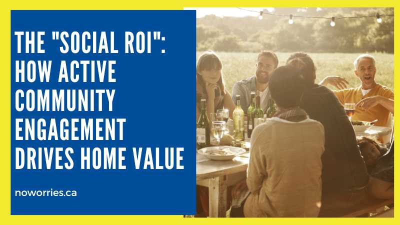 The Social "ROI": How Active Community Engagement Drives Home Value - No Worries