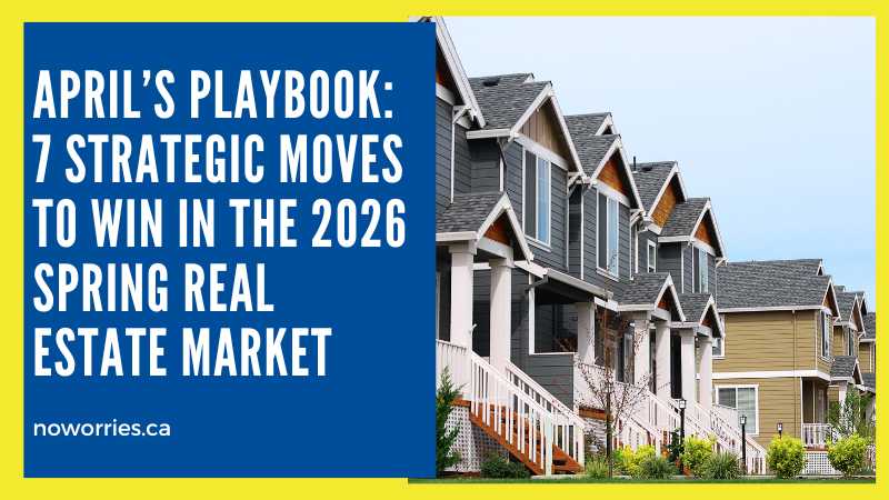 April’s Playbook: 7 Strategic Moves to Win in the 2026 Spring Real Estate Market - No Worries