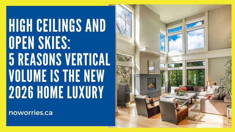 High Ceilings and Open Skies: 5 Reasons Vertical Volume is the New 2026 Home Luxury - No Worries