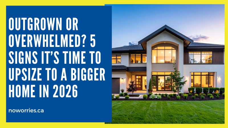 Outgrown or Overwhelmed? 5 Signs It’s Time to Upsize to a Bigger Home in 2026- No Worries