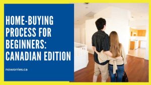 Home-Buying Process for Beginners: Canadian Edition - No Worries