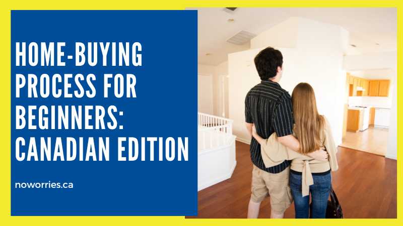 Home-Buying Process for Beginners: Canadian Edition - No Worries