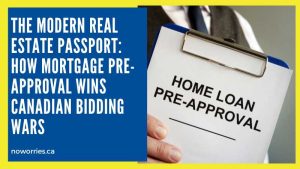 The Modern Real Estate Passport: How Mortgage Pre-Approval Wins Canadian Bidding Wars - No Worries