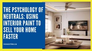 The Psychology of Neutrals: Using Interior Paint to Sell Your Home Faster - No Worries
