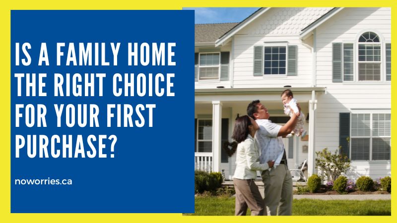 Is a Family Home the Right Choice for Your First Purchase? - No Worries