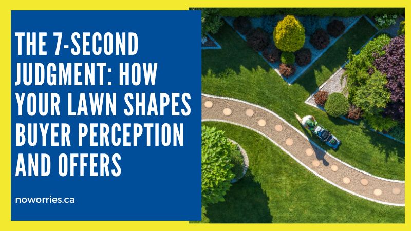 The 7-Second Judgment: How Your Lawn Shapes Buyer Perception and Offers - No Worries